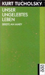 book cover of Unser ungelebtes Leben : Briefe an Mary by Kurt Tucholsky
