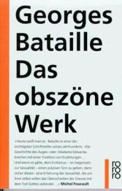 book cover of Das obszöne Werk: Die Geschichte des Auges. Madame Edwarda. Meine Mutter. Der Kleine. Der Tote by Georges Bataille