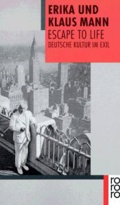 book cover of Escape to Life. Deutsche Kultur im Exil. by Erika Mann