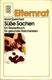 book cover of Süße Sachen. (6866 417). Ein Rezeptbuch für gesunde Naschereien. by Horst Speichert