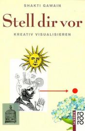 book cover of Stell dir vor kreativ visualisieren by Shakti Gawain