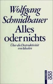 book cover of Alles oder nichts : über die Destruktivität von Idealen by Wolfgang Schmidbauer