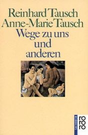 book cover of Wege zu uns und anderen Menschen suchen sich selbst zu verstehen und anderen offener zu begegnen by Anne-Marie Tausch|Reinhard Tausch