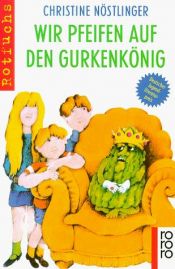 book cover of Wir pfeifen auf den Gurkenkönig. ( Ab 9 J.) (3405 583) by Christine Nöstlinger