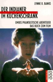book cover of Der Indianer im Küchenschrank. Omris phantastische Abenteuer. Das Buch zum Film by Lynne Reid Banks