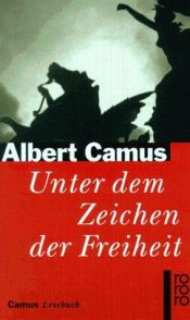 book cover of Unter dem Zeichen der Freiheit. Camus Lesebuch. by Αλμπέρ Καμύ