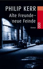 book cover of Alte Freunde, neue Feinde. Ein Fall für Bernhard Gunther by Philip Kerr