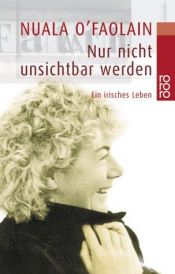 book cover of Nur nicht unsichtbar werden by Nuala O’Faolain