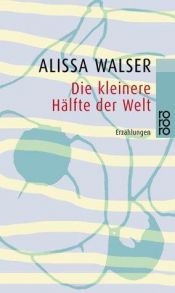 book cover of Die kleinere Haelfte der Welt by Alissa Walser