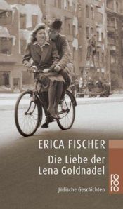 book cover of Die Liebe der Lena Goldnadel. Jüdische Geschichten. by Erica Fischer