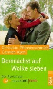 book cover of Demnächst auf Wolke sieben. ( GIRLfriends). Der Roman zur ZDF-Serie 'GIRLfriends' by Christian Pfannenschmidt