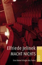 book cover of Macht nichts: Eine kleine Trilogie des Todes by Elfriede Jelinek
