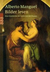 book cover of Bilder lesen. Eine Geschichte der Liebe und des Hasses. by Alberto Manguel