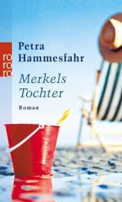 book cover of Merkels Tochter by Petra Hammesfahr