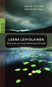 book cover of Wie man sie zum Schweigen bringt. Maria Kallios sechster Fall by Leena. Lehtolainen