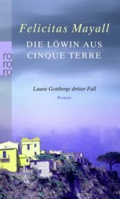 book cover of Die Löwin aus Cinque Terre : Laura Gottbergs dritter Fall ; Roman by Felicitas Mayall