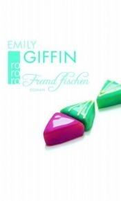 book cover of Fremd fischen by Emily Giffin