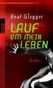 book cover of Lauf um mein Leben Thriller by Beat (1960-) Glogger