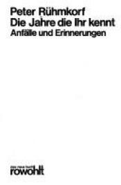 book cover of Die Jahre die Ihr kennt. Anfälle und Erinnerungen. by Peter Rühmkorf