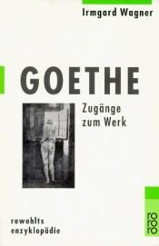 book cover of Goethe. Zugänge zum Werk. by Irmgard Wagner