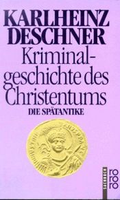 book cover of Kriminalgeschichte des Christentums. 2. Die Spätantike. Von den katholischen "Kinderkaisern" bis zur Ausrottung der by Karlheinz Deschner