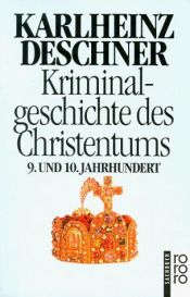 book cover of Kriminalgeschichte Des Christentums, Bd.5 - 9. und 10. Jahrhundert : Von Ludwig dem Frommen (814) bis zum Tode Ottos III by Karlheinz Deschner