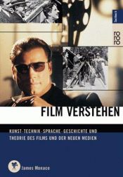 book cover of Film verstehen : Kunst, Technik, Sprache, Geschichte und Theorie des Films und der Medien : mit einer Einfuhrung in Multimedia by James Monaco