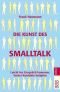 Die Kunst des Smalltalk: Leicht ins Gespräch kommen, locker Kontakte knüpfen
