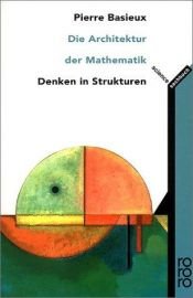 book cover of Die Architektur der Mathematik: Denken in Strukturen (science) by Pierre Basieux
