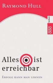 book cover of Alles ist erreichbar: Erfolg kann man lernen by Raymond Hull