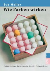 book cover of Wie Farben wirken. Sonderausgabe. Farbpsychologie. Farbsymbolik. Kreative Farbgestaltung. by Eva Heller