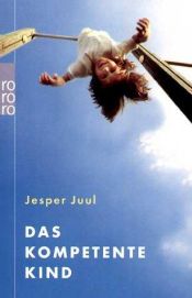 book cover of Das kompetente Kind: Auf dem Weg zu einer neuen Wertgrundlage für die ganze Familie by Jesper Juul
