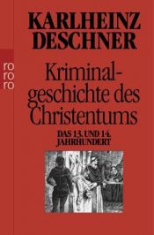 book cover of Kriminalgeschichte des Christentums: Das 13. und 14. Jahrhundert by Karlheinz Deschner