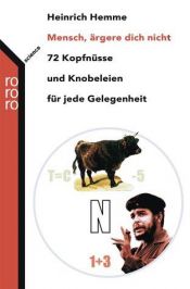 book cover of Mensch ärgere dich nicht. 72 Kopfnüsse und Knobeleien für jede Gelegenheit. by Heinrich Hemme
