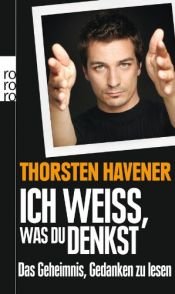 book cover of Ich weiß, was du denkst: Das Geheimnis, Gedanken zu lesen by Thorsten Havener