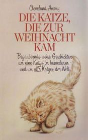 book cover of Die Katze, die zur Weihnacht kam: Eine bezaubernd weise Geschichte um eine Katze im Besonderen - und um alle Katzen der Welt by Cleveland Amory