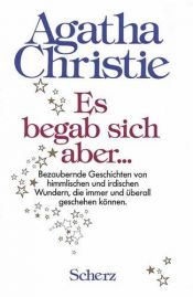 book cover of Es begab sich aber... bezaubernde Geschichten von himmlichen und irdischen Wundern, die immer und überall geschehen können. by Agatha Christie