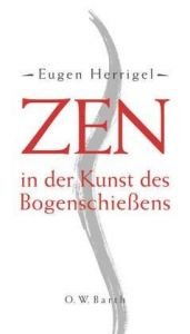 book cover of Zen in der Kunst des Bogenschießens by Eugen Herrigel