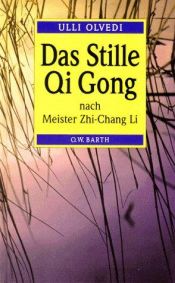 book cover of Das Stille Qi Gong nach Meister Zhi- Chang Li by Ulli Olvedi