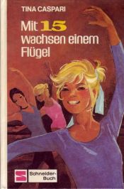 book cover of Mit 15 wachsen einem Flügel by Tina Caspari