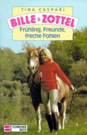 book cover of Bille und Zottel 12: Frühling, Freunde freche Fohlen by Tina Caspari