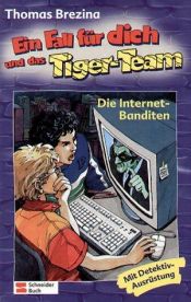 book cover of Ein Fall für dich und das Tiger-Team, Bd.25, Die Internet-Banditen: Rate-Krimi-Serie by Thomas Brezina