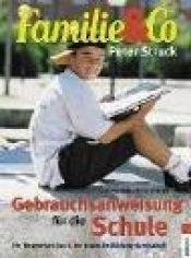 book cover of Gebrauchsanweisung für die Schule : ein Wegweiser durch die deutsche Bildungslandschaft ; das Handbuch für Eltern by Peter Struck
