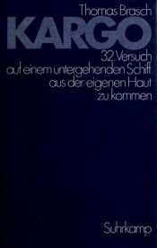 book cover of Kargo. 32. Versuch auf einem untergehenden Schiff aus der eigenen Haut zu kommen. by Thomas Brasch