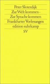 book cover of Zur Welt kommen - zur Sprache kommen : Frankfurter Vorlesungen by Peter Sloterdijk