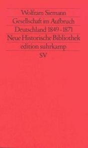 book cover of Moderne Deutsche Geschichte 06 - Gesellschaft im Aufbruch. Deutschland 1849 - 1871. by Wolfram Siemann