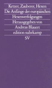 book cover of Ketzer, Zauberer, Hexen : die Anfänge der europäischen Hexenverfolgungen by Andreas Blauert