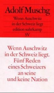 book cover of Wenn Auschwitz in der Schweiz liegt: Fünf Reden eines Schweizers an seine und keine Nation by Adolf Muschg