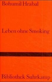 book cover of Leben ohne Smoking by Bohumil Hrabal