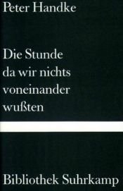 book cover of Die Stunde da wir nichts voneinander wußten: Ein Schauspiel by Peter Handke
